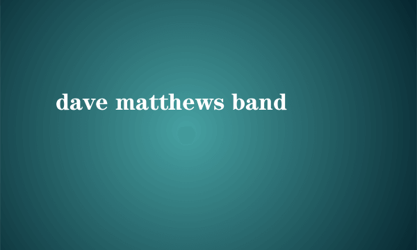 dave matthews band