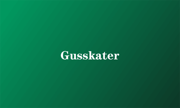 Gusskater