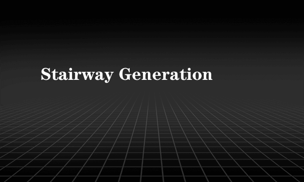 Stairway Generation