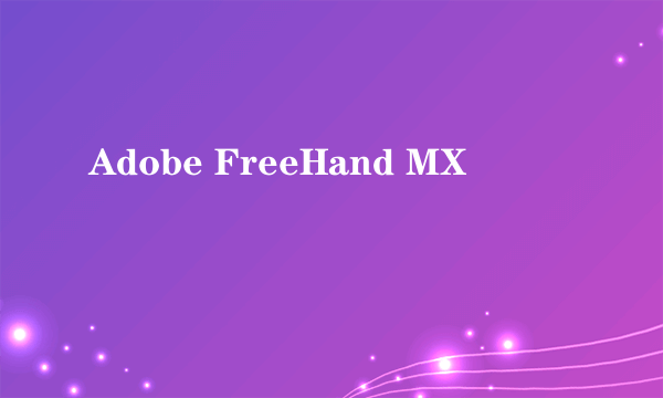 Adobe FreeHand MX