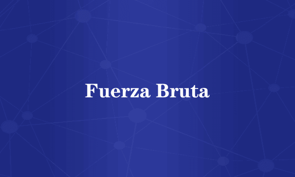 Fuerza Bruta