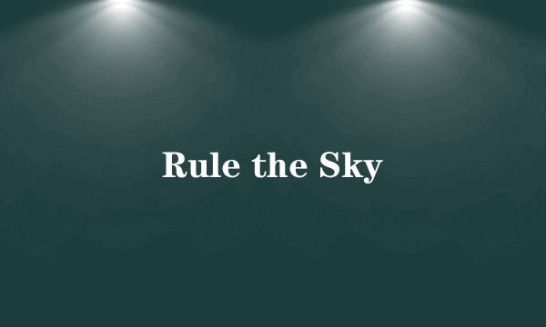 Rule the Sky