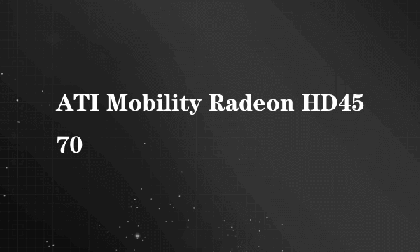 ATI Mobility Radeon HD4570
