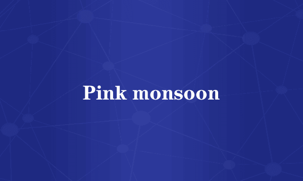 Pink monsoon