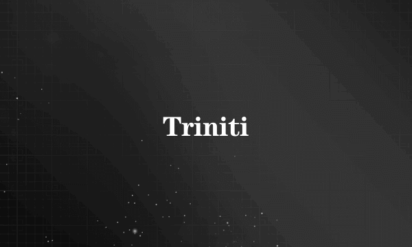 Triniti