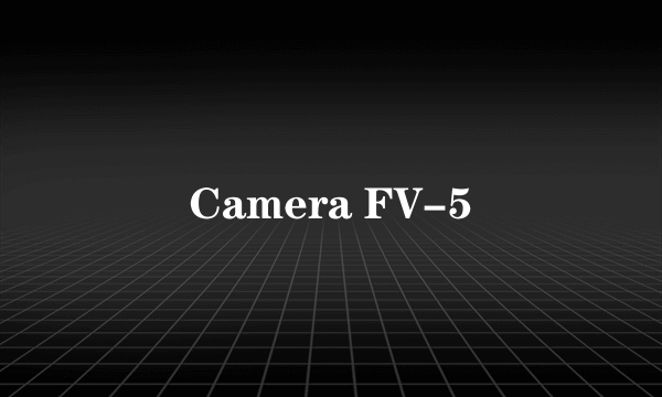 Camera FV-5