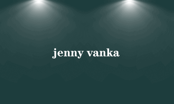 jenny vanka