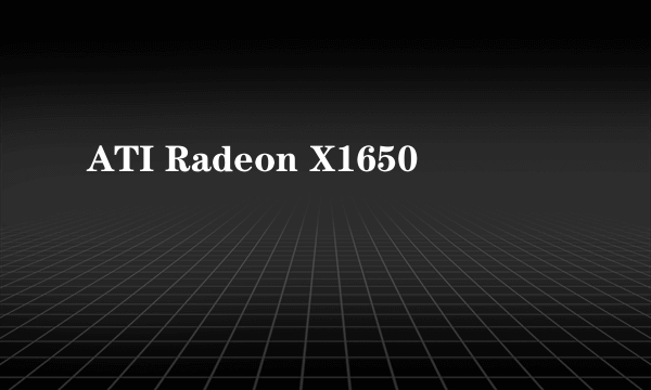 ATI Radeon X1650