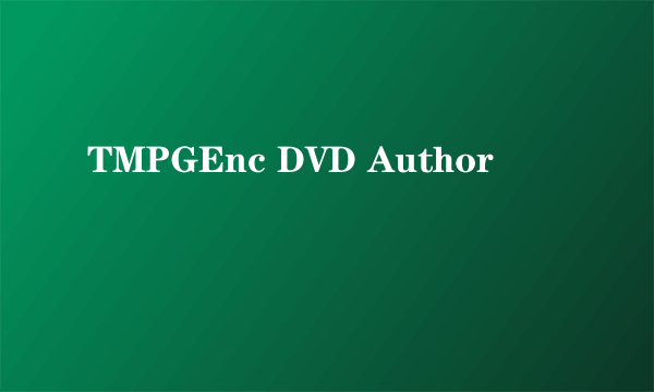 TMPGEnc DVD Author