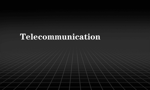 Telecommunication
