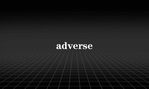 adverse