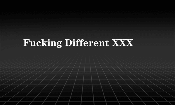Fucking Different XXX