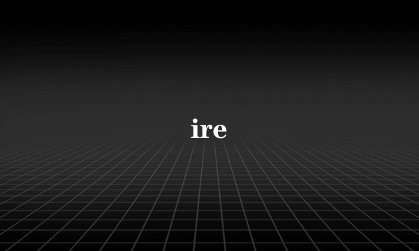 ire