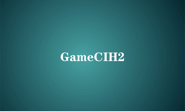 GameCIH2