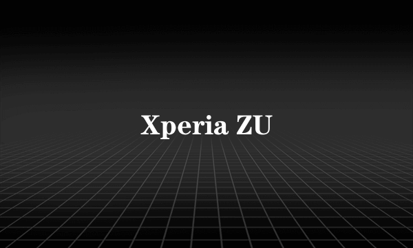 Xperia ZU