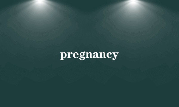 pregnancy