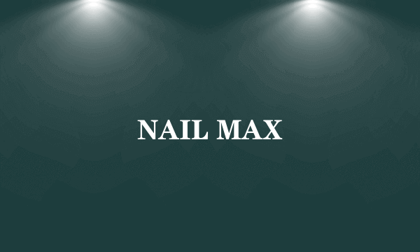 NAIL MAX