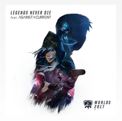 Legends Never Die（2017英雄联盟全球总决赛主题曲）