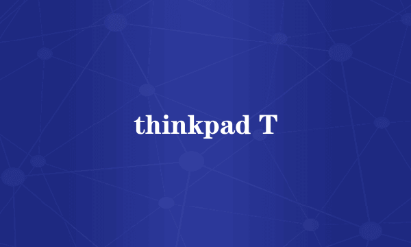 thinkpad T