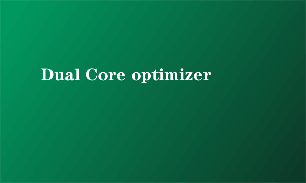 Dual Core optimizer