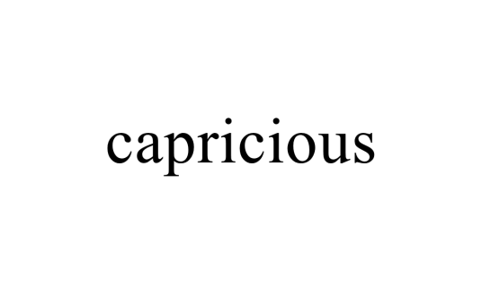 capricious