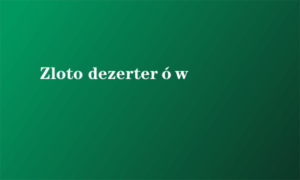 Zloto dezerterów