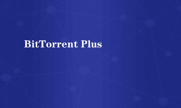 BitTorrent Plus