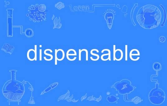 dispensable
