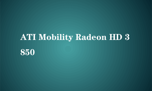 ATI Mobility Radeon HD 3850