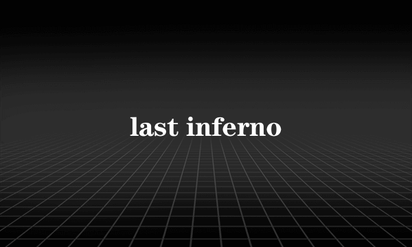 last inferno