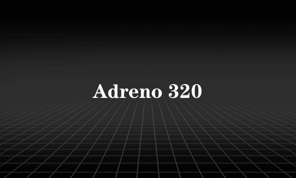 Adreno 320
