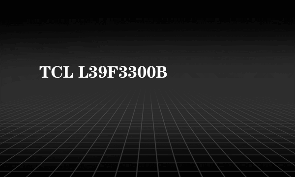 TCL L39F3300B