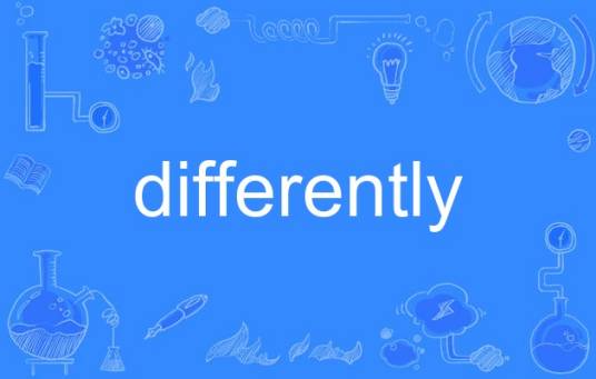 differently