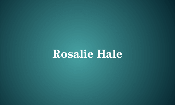 Rosalie Hale