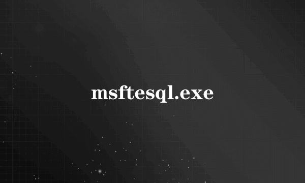 msftesql.exe