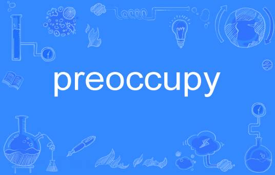 preoccupy