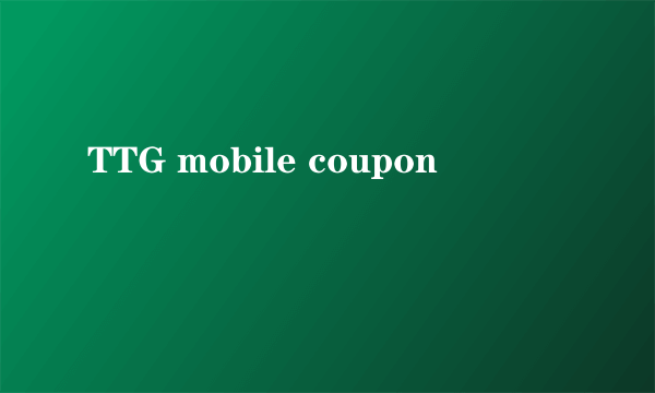 TTG mobile coupon