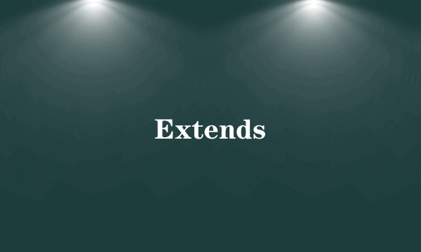 Extends