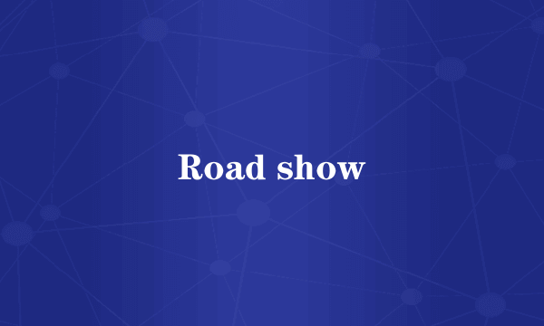 Road show
