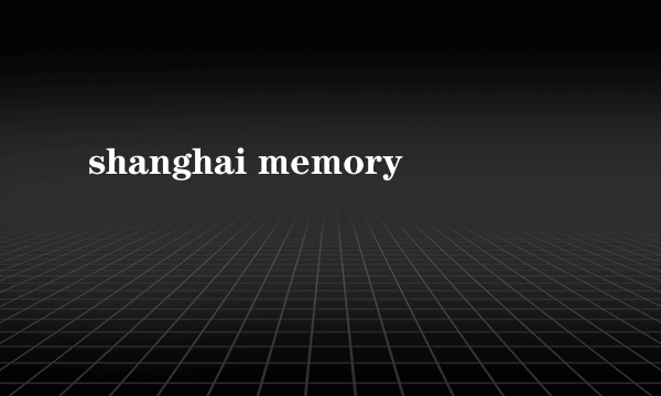 shanghai memory