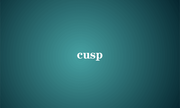 cusp