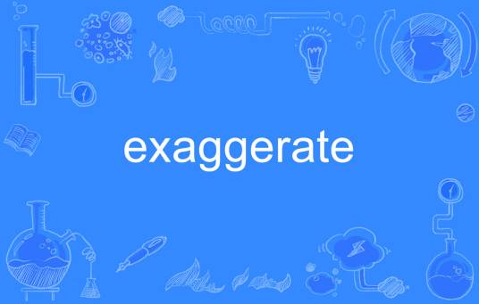 exaggerate