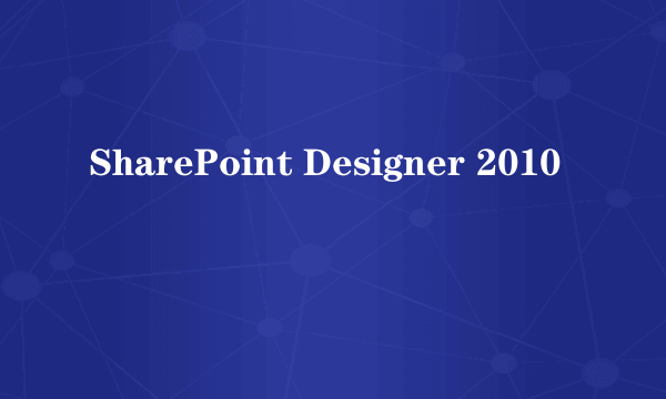 SharePoint Designer 2010