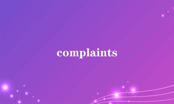 complaints
