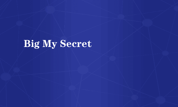 Big My Secret