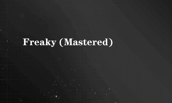 Freaky (Mastered)