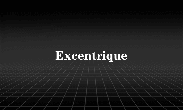Excentrique