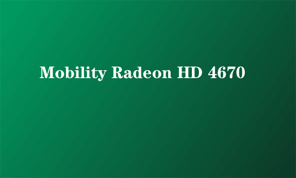 Mobility Radeon HD 4670
