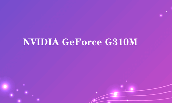NVIDIA GeForce G310M