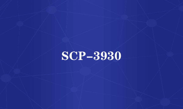 SCP-3930